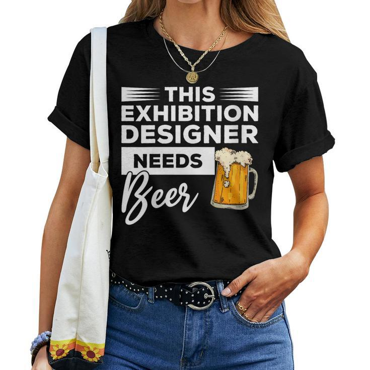 This Exhibition er Needs Beer Drinking Women T-shirt