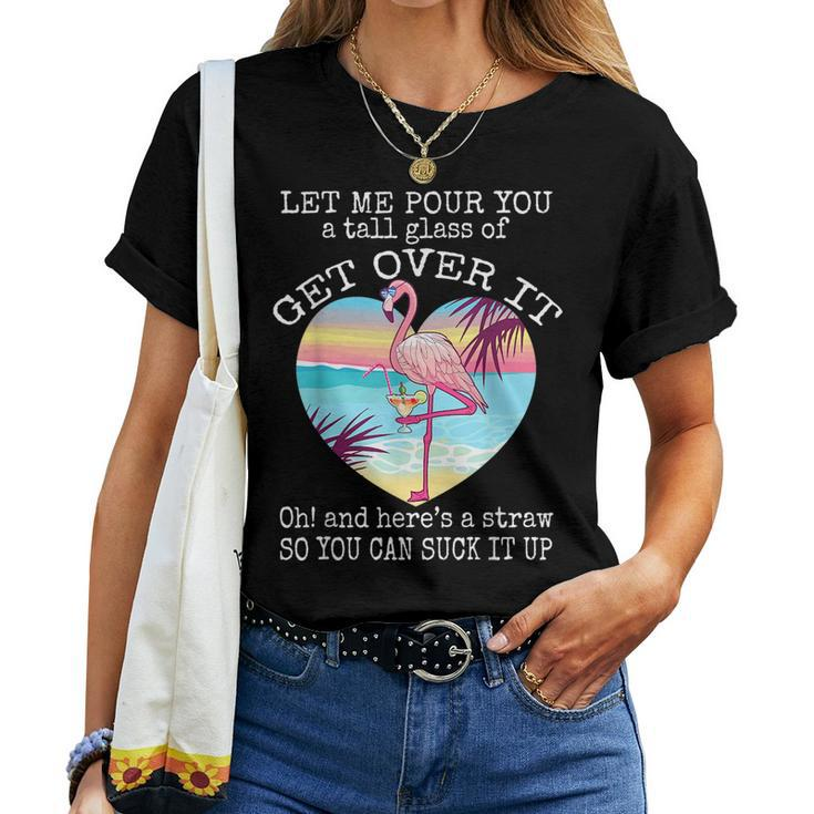 Flamingo Let Me Pour You A Tall Glass Of Get Over It Women T-shirt