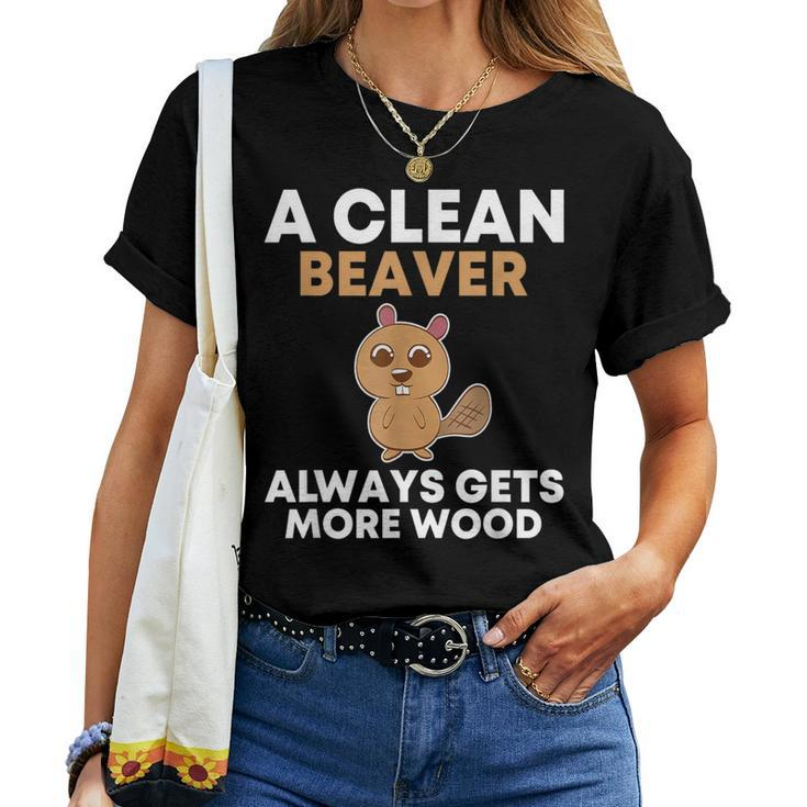 A Clean Beaver Always Gets More Wood Joke Sarcastic Women T-shirt