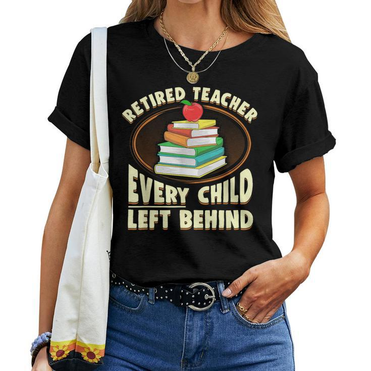 Retired Teacher Every Child Left Behind Women T-shirt