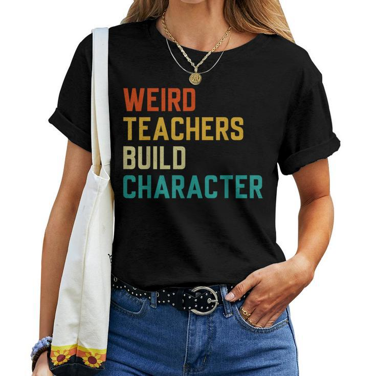 Sayings Weird Teachers Build Character Teachers Women T-shirt