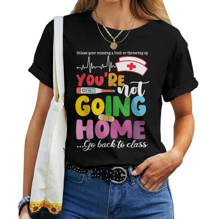 School Nurse You're Not Going Home Get Back To Class Women T-shirt