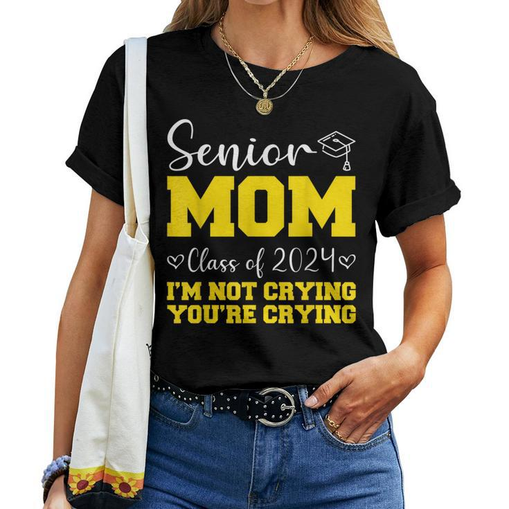 Senior Mom Class Of 2024 I'm Not Crying You're Crying Women T-shirt