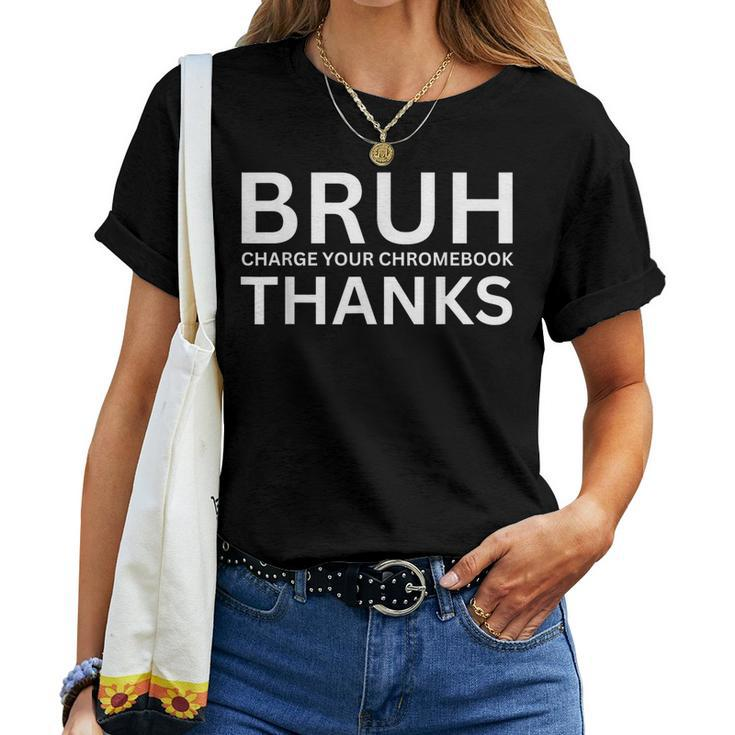 Teachers Bruh Charge Your Chromebook Thanks Humor Women T-shirt