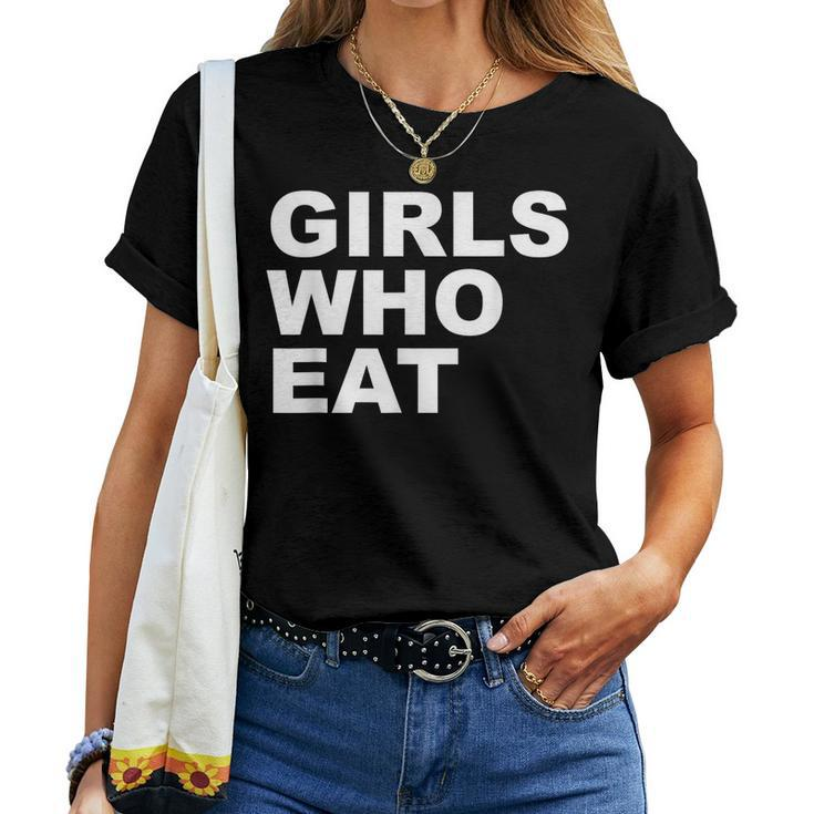 Girls Who Eat For Girls Women T-shirt