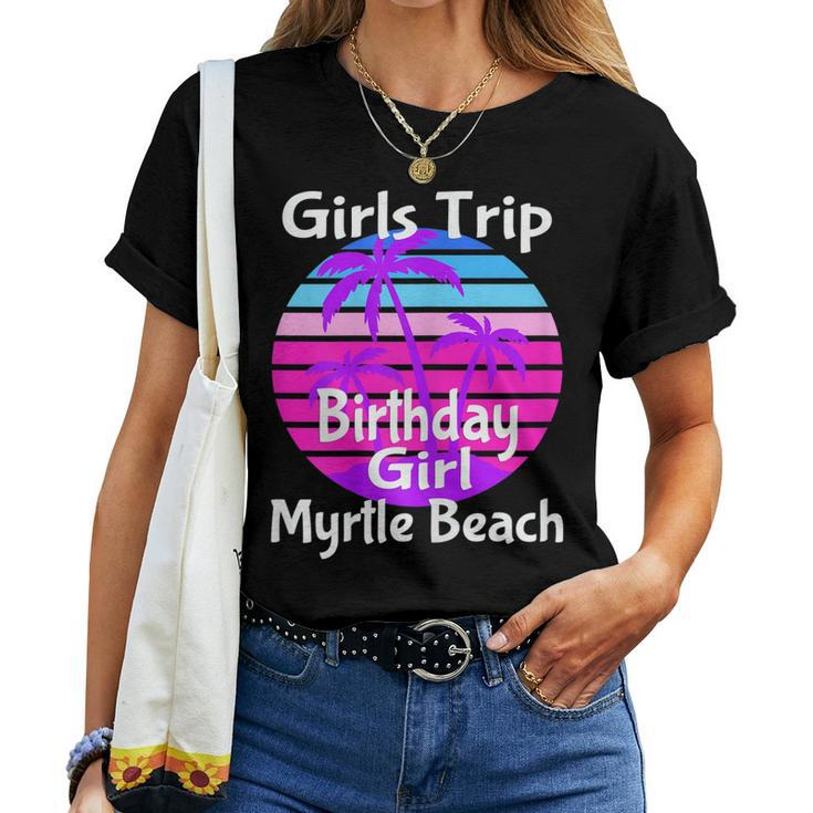 Girls Trip Myrtle Beach Birthday Girl Squad Goals Vacay Mode Women T-shirt
