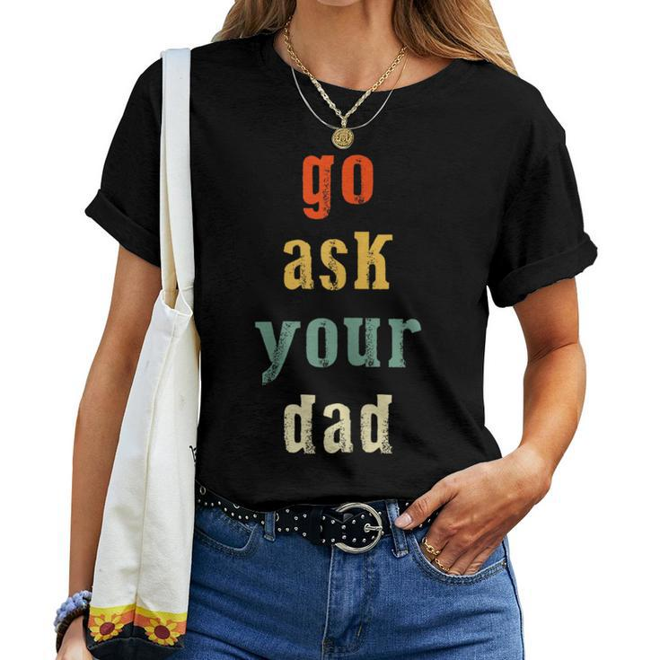 Go Ask Your Dad Parenting Qoute Mama Mom-My Mother Women T-shirt