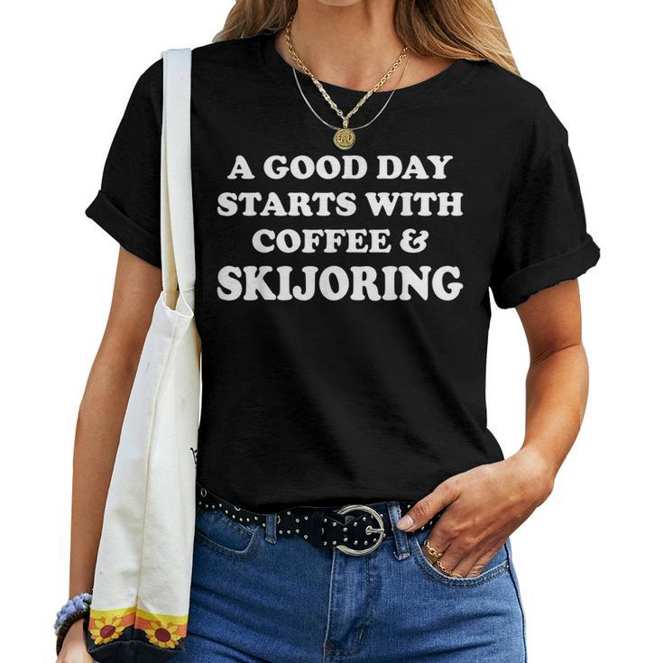 A Good Day Starts With Coffee & Skijoring Skijoring Women T-shirt