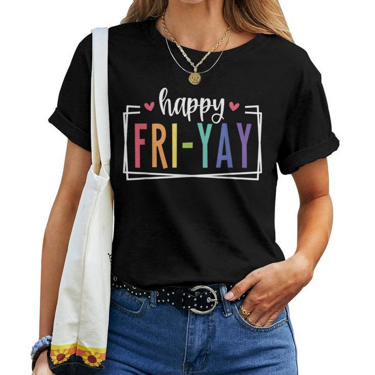 Happy Fri-Yay Friday Lovers Fun Teacher Tgif Women T-shirt