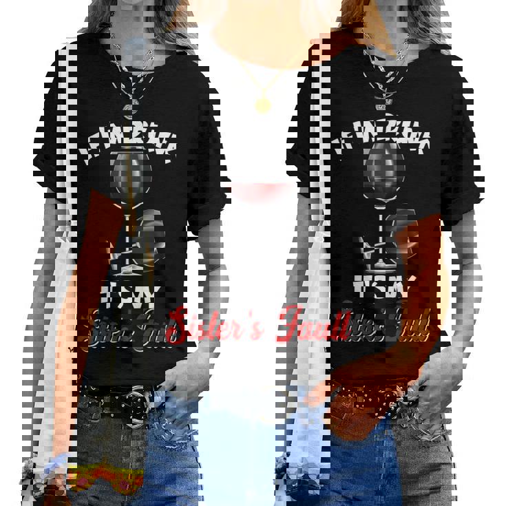 If I'm Drunk It's My Sister's Fault Funny T-Shirt If I'm Drunk It's My Sister's Fault Funny T-Shirt