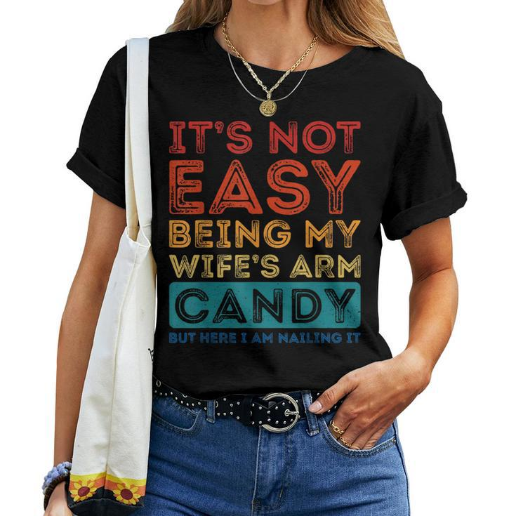 Its Not Easy Being My Wifes Arm Candy Funny Fathers Day Women T-shirt