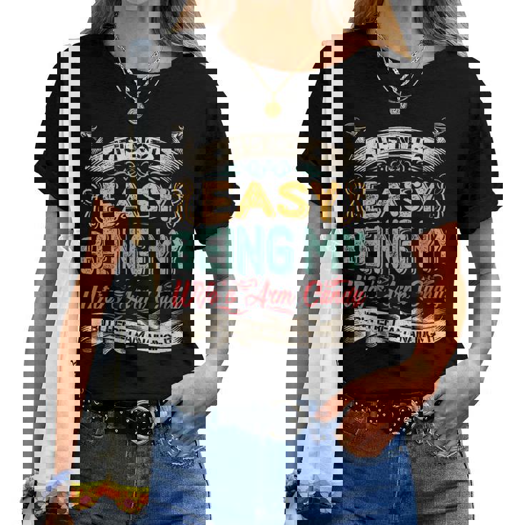Its Not Easy Being My Wifes Arm Candy But Here I Am Nailin Women T-shirt