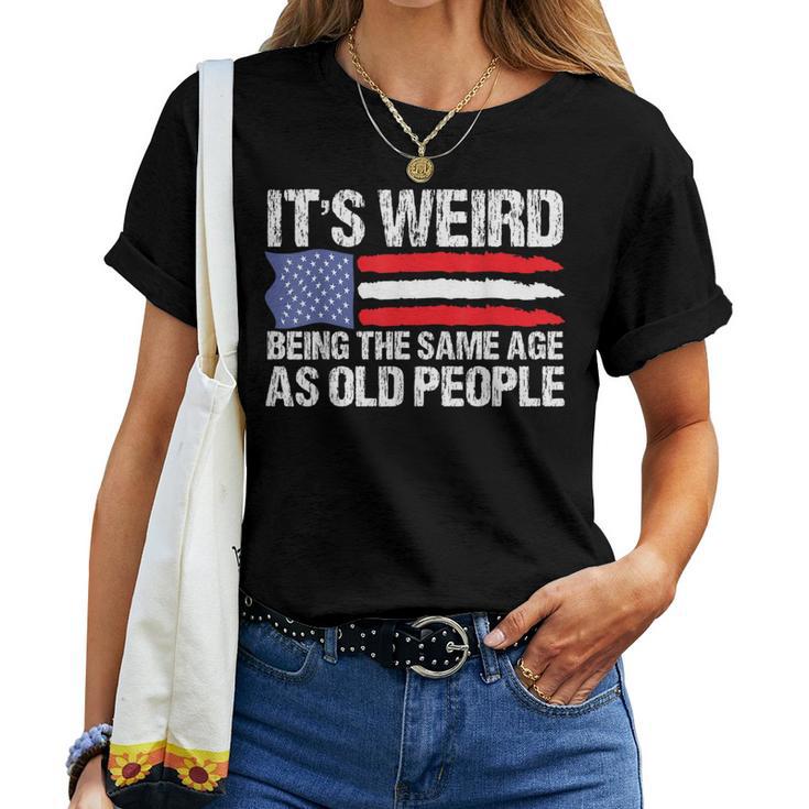 It's Weird Being The Same Age As Old People Retro Women T-shirt