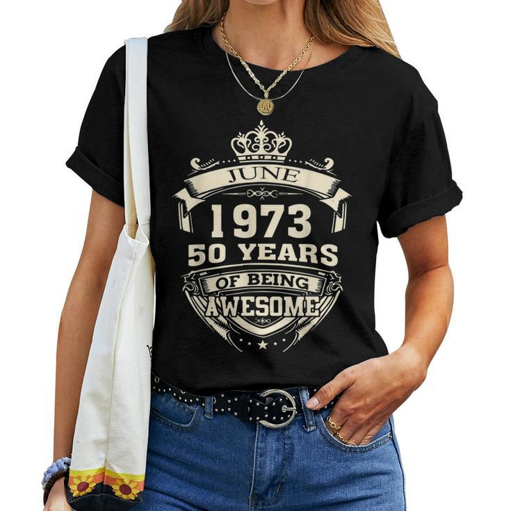 June 1973 50 Years Of Being Awesome 50Th Birthday Women T-shirt