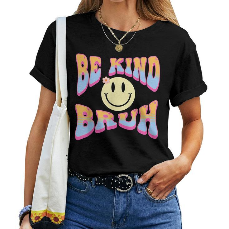 Be Kind Bruh Cute Hippie Retro Groovy Flowers 70S Kindness Women T-shirt