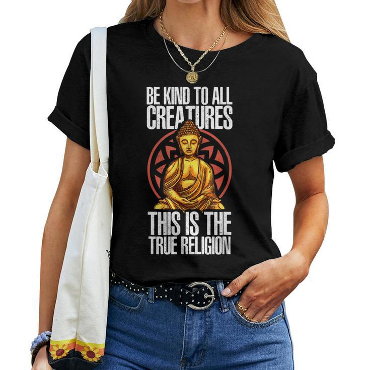 Be Kind To All Creatures This Is The Religion True Buddha Women T-shirt