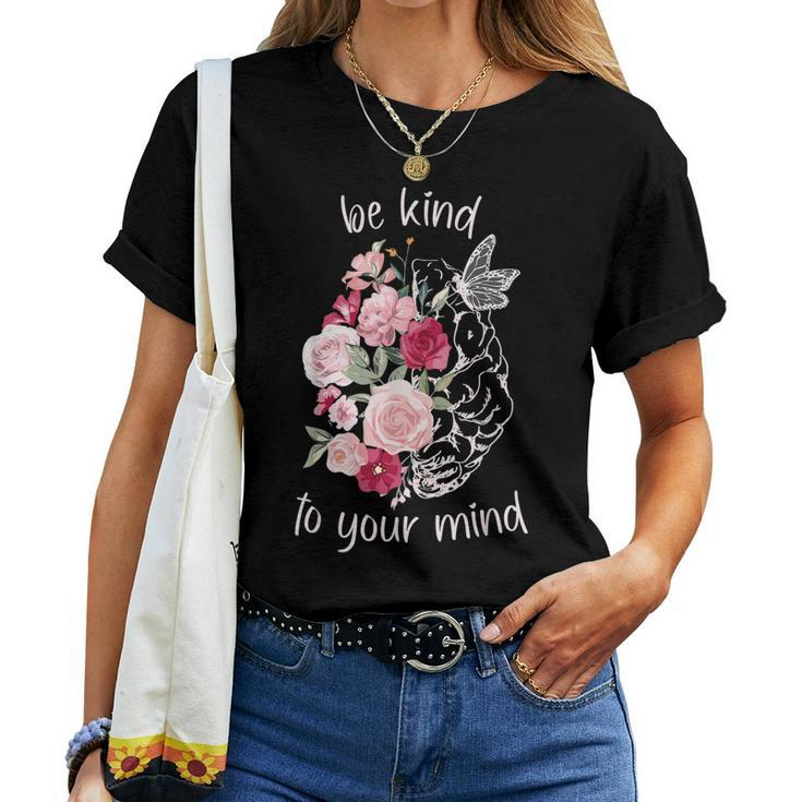 Be Kind To Your Mind Mental Health Matters Brain Wildflowers Women T-shirt