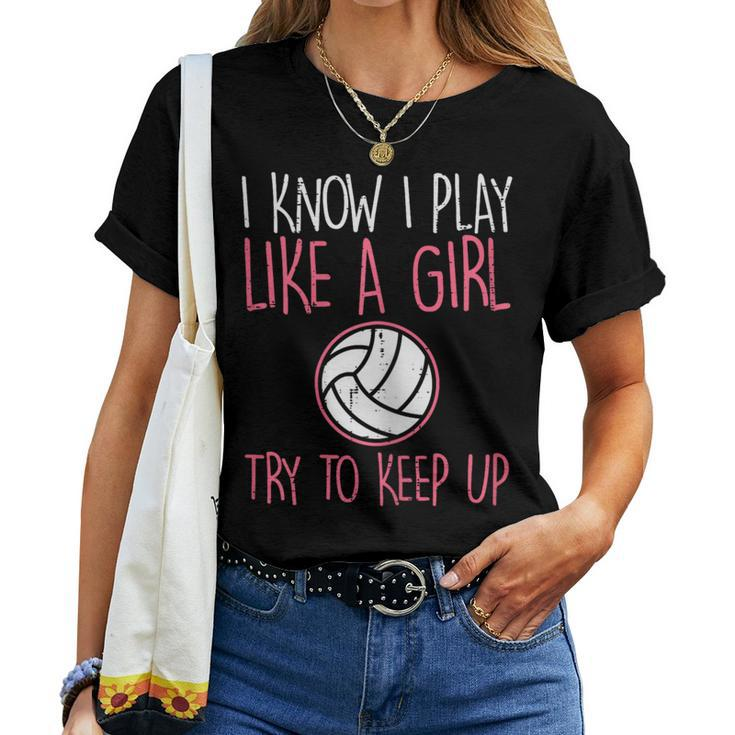 I Know I Play Like A Girl Volleyball Cute Sports Girls Women Women T-shirt