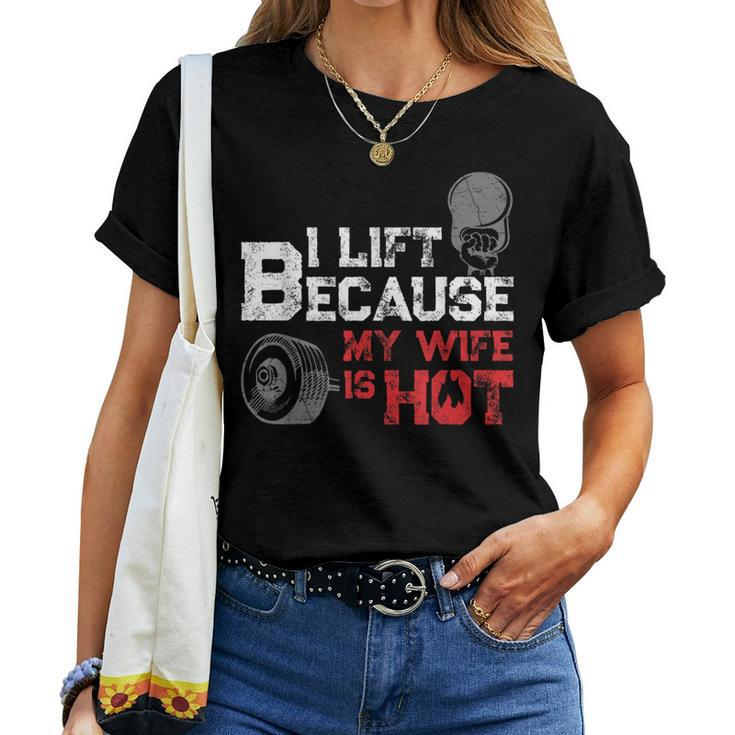 I Lift Because My Wife Is Hot Fitness Workout Gym Women T-shirt
