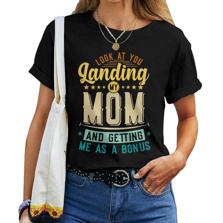 Look At You Landing My Mom Getting Me As A Bonus Dad Women T-shirt