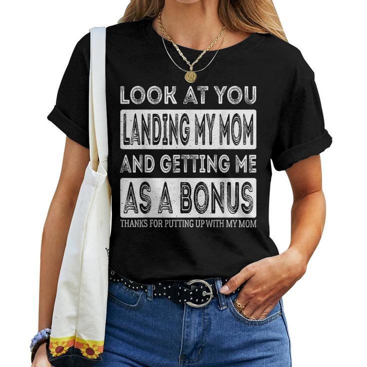 Look At You Landing My Mom And Getting Me As A Bonus Father Women T-shirt