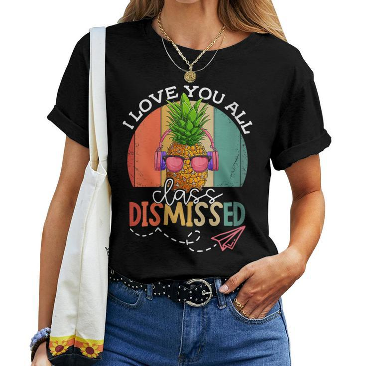 I Love You All Class Dismissed Ananas Vintage For Women Men Women T-shirt