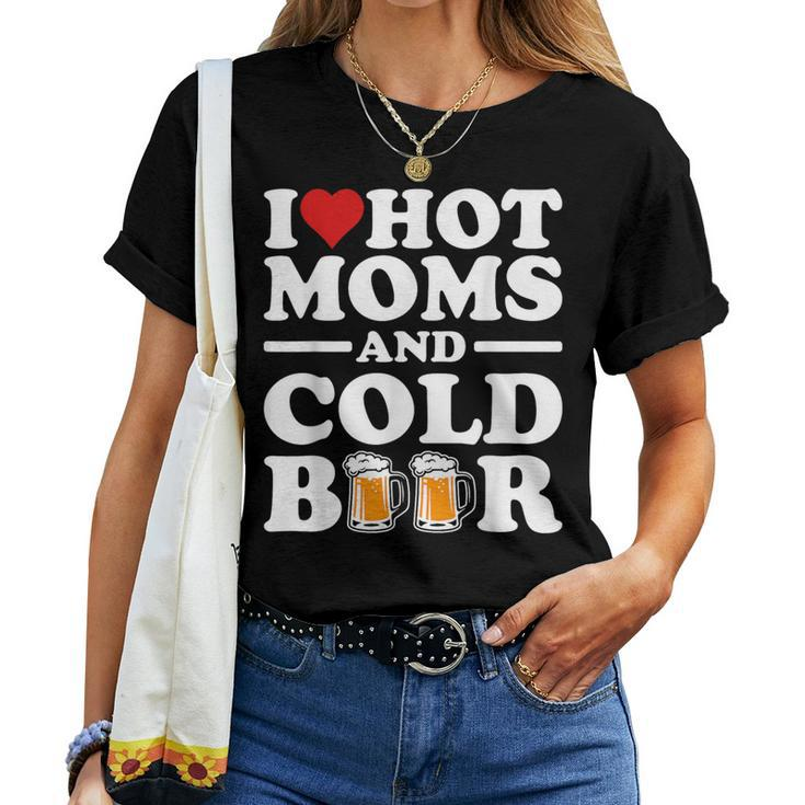 I Love Heart Hot Moms Cold Beer Adult Drinkising Joke Women T-shirt