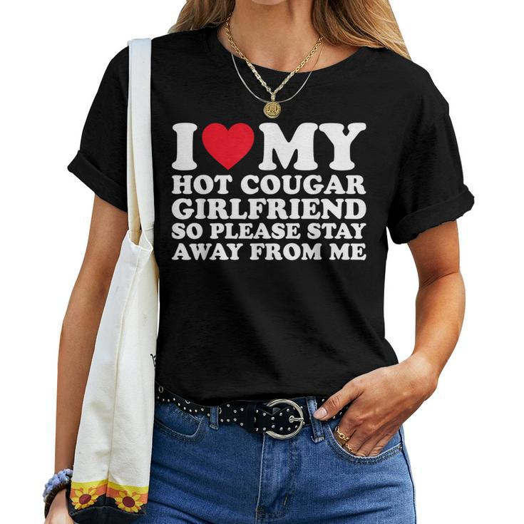 I Love My Hot Cougar Girlfriend So Please Stay Away From Me Women T-shirt