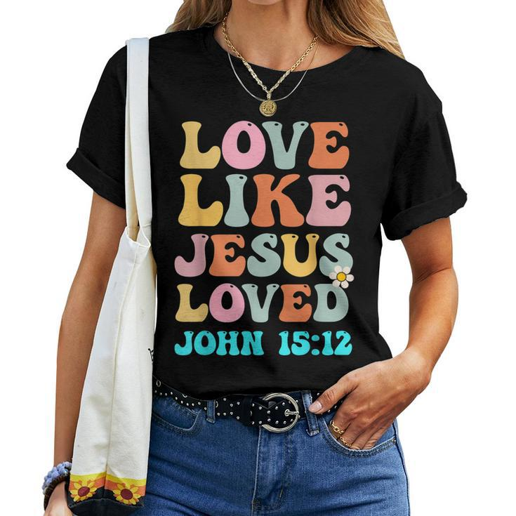 Love Like Jesus Loved John 15 12 Groovy Christian Women T-shirt