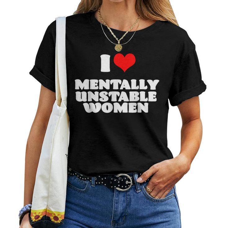 I Love Mentally Unstable Red Heart Sarcastic Women T-shirt