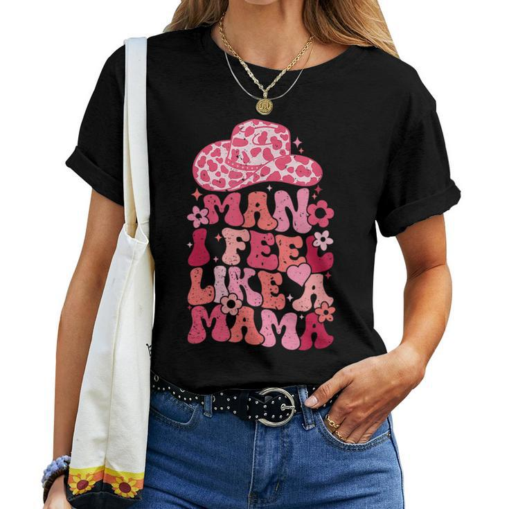 Man I Feel Like A Mama Women T-shirt