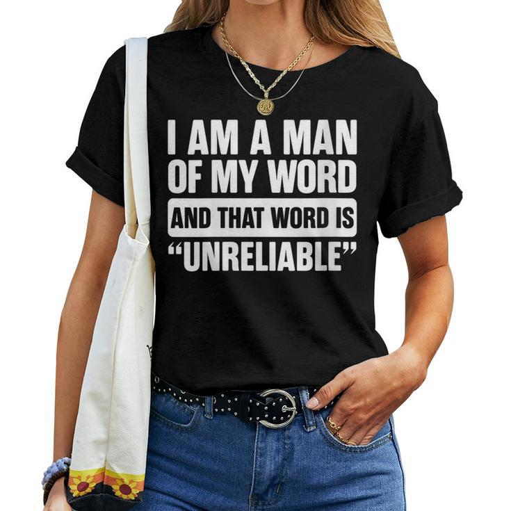 I Am A Man Of My Word Unreliable Sarcastic Quote Lazy Women T-shirt