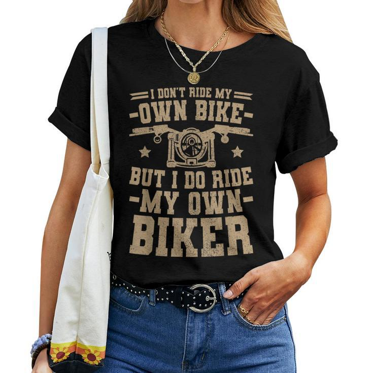 Men Women I Dont Ride My Own Bike But I Do Ride My Own Biker Women T-shirt