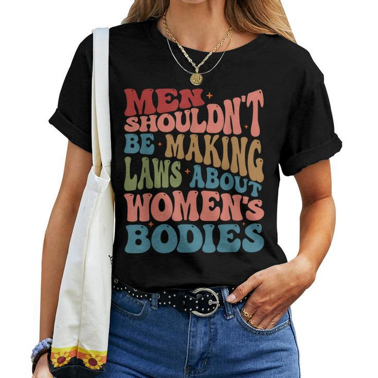 Men Shouldnt Be Making Laws About Womens Bodies Feminism Women T-shirt