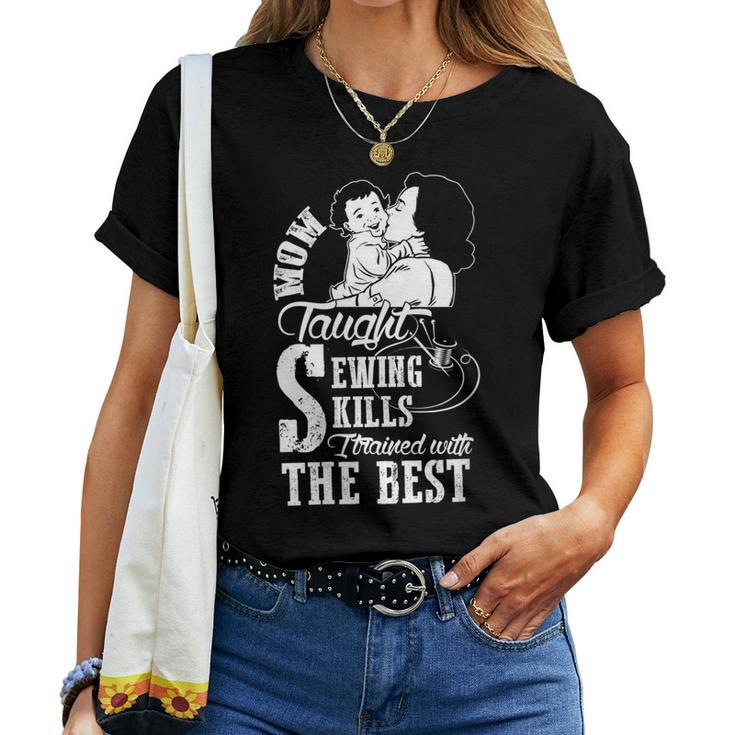 Mom Taught Sewing Skills Cool Sewing Mom Women T-shirt Crewneck