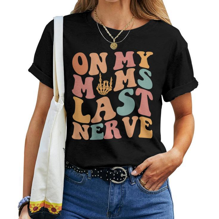 On My Moms Last Nerve For Moms On Back  Women T-shirt