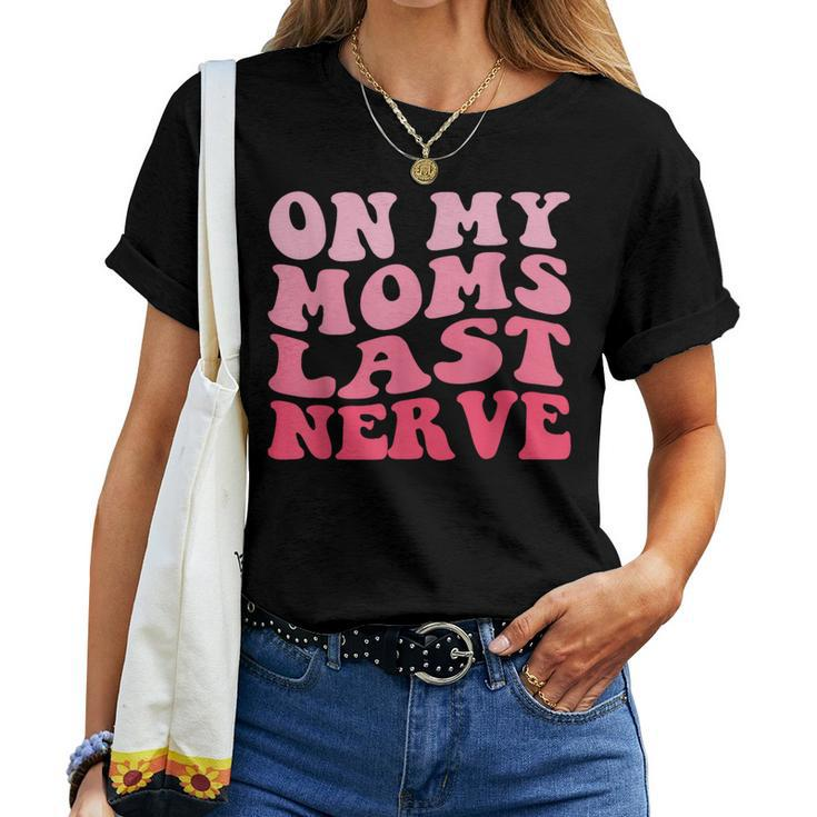 On My Moms Last Nerve Groovy Women Men Boys Girls Kids Women T-shirt