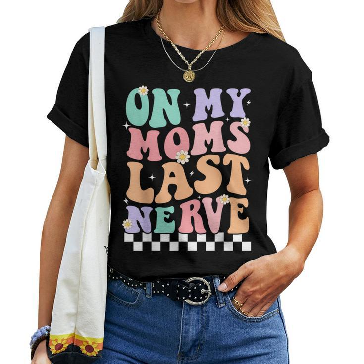 On My Moms Last Nerve Groovy Quote For Kids Boys Girls Women T-shirt