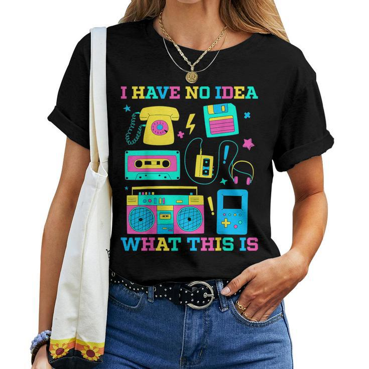 I Have No Idea What This Is Kid 70S 80S 90S Outfit Women T-shirt