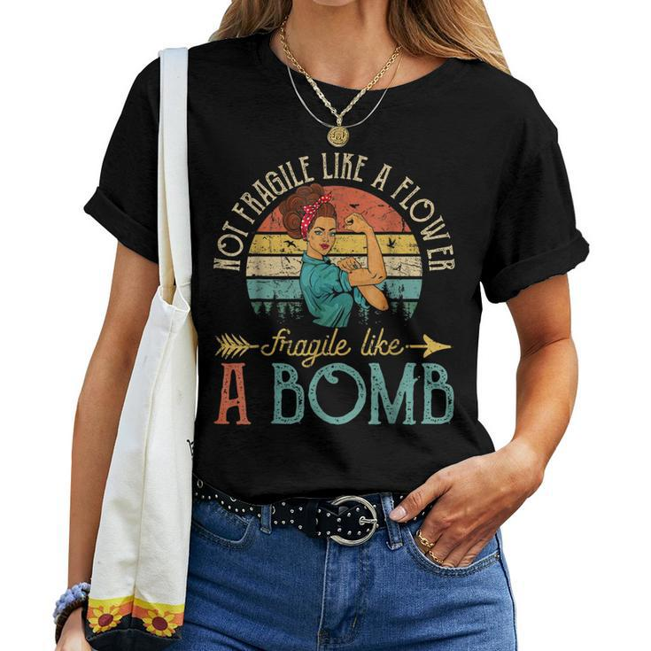 Not Fragile Like A Flower Fragile Like A Bomb Feminist Women T-shirt