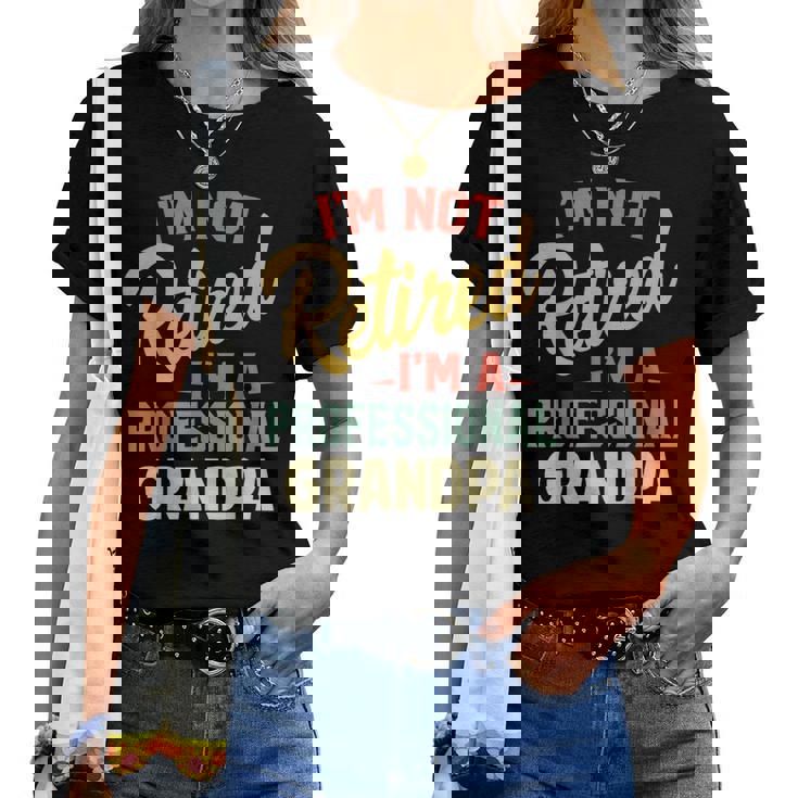 Im Not Retired Im A Professional Grandpa Grandpa Women T-shirt