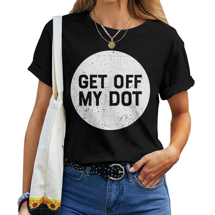 Get Off My Dot Marching Band For Camp Women T-shirt