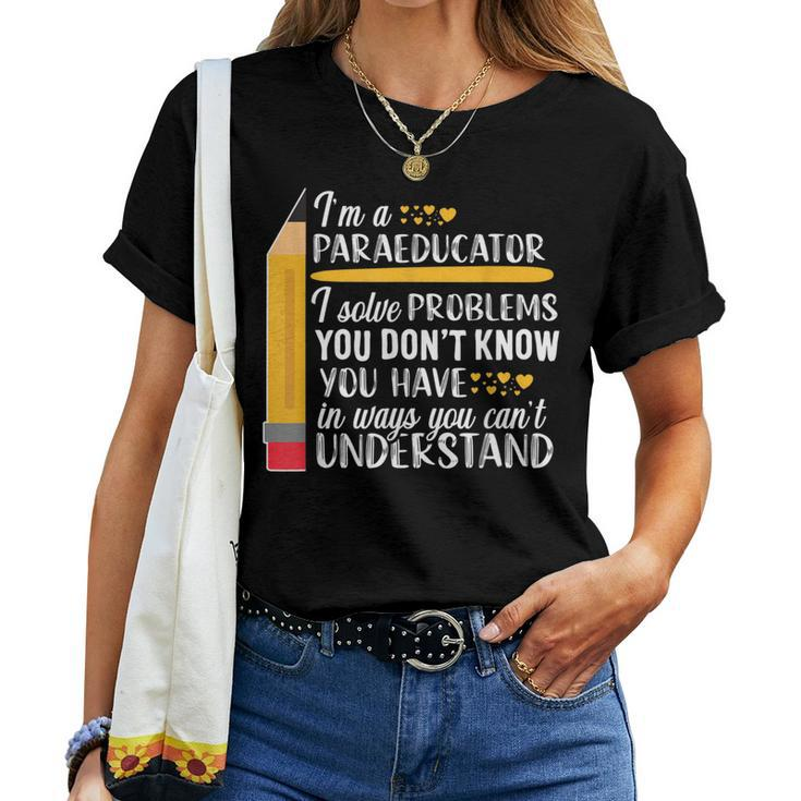 Paraeducator Problems Appreciation Teacher Assistant Women T-shirt