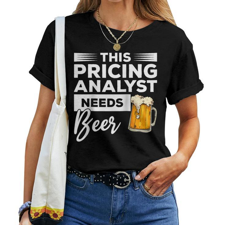 This Pricing Analyst Needs Beer Women T-shirt