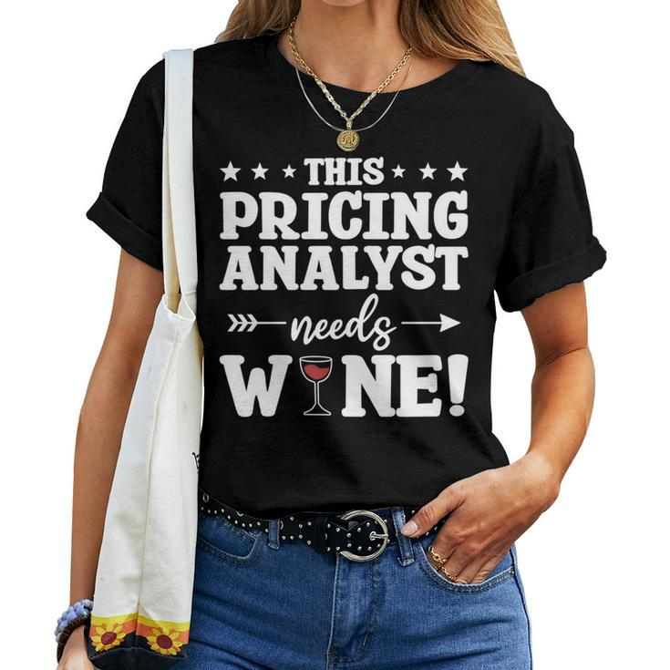 This Pricing Analyst Needs Wine Women T-shirt