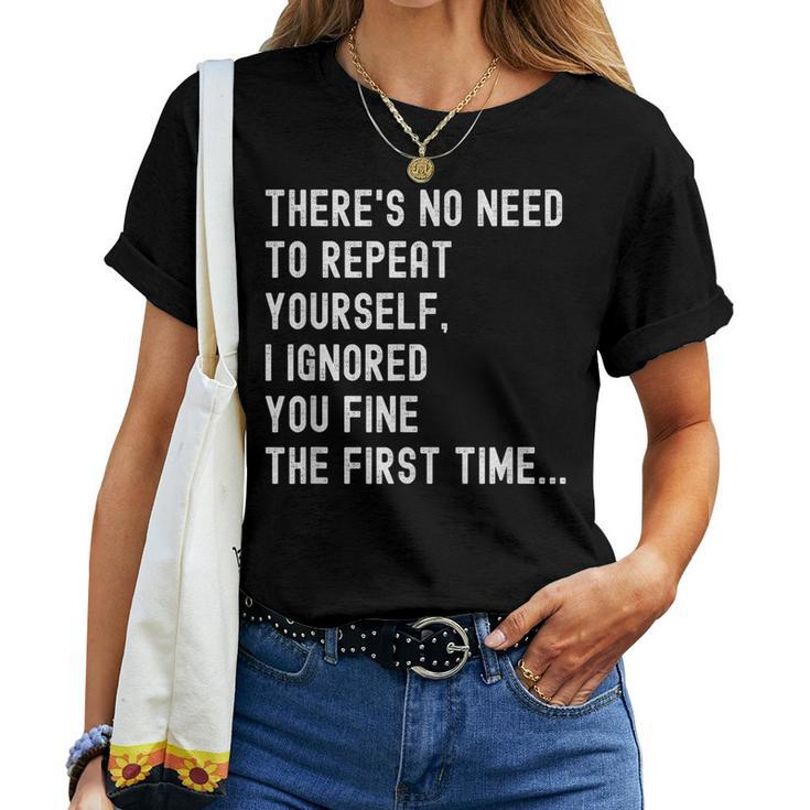 There's No Need To Repeat Yourself Sarcastic Humor Women T-shirt