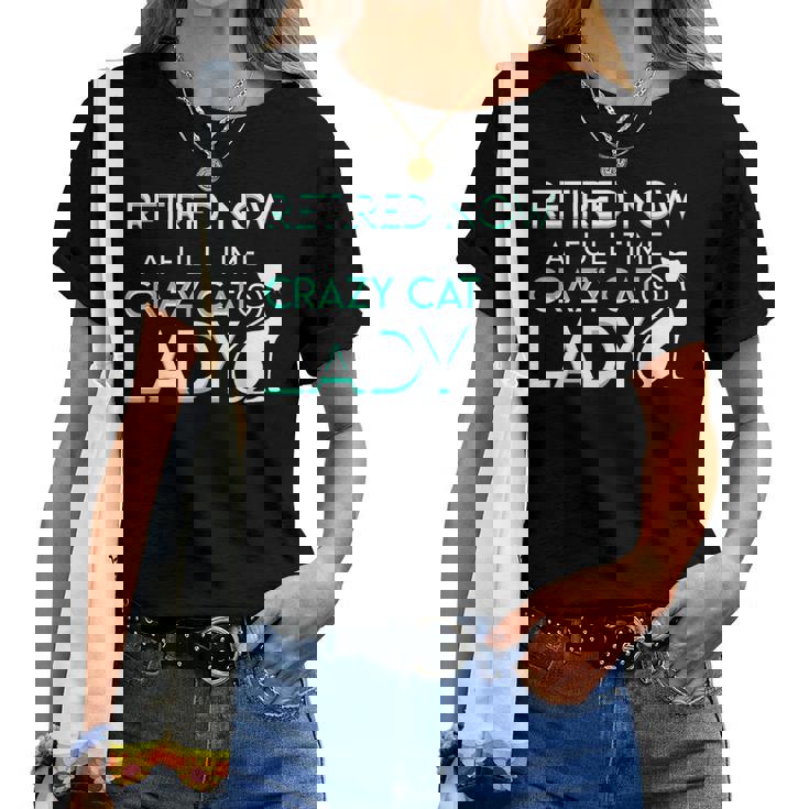 Retired Now A Full Time Crazy Cat Lady Cat Lady Retirement Women T-shirt