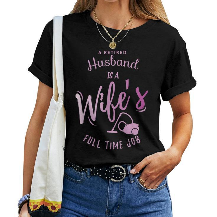 A Retired Husband Is A Wife's Full Time Job Women T-shirt