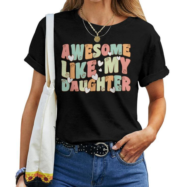 Retro Fathers DayAwesome Like My Daughter Groovy Women T-shirt