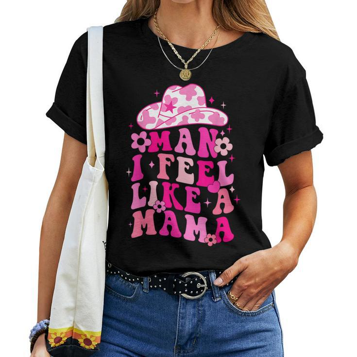 Retro Western Mom Cowgirl Hat Man I Feel Like A Mama Women T-shirt